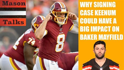 case keenum could have a massive impact on baker mayfield youtube