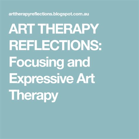 Art Therapy Reflections Focusing And Expressive Art Therapy Art Therapy Therapy Expressive Art
