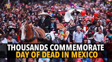 Thousands Commemorate Day Of The Dead In Mexico Youtube