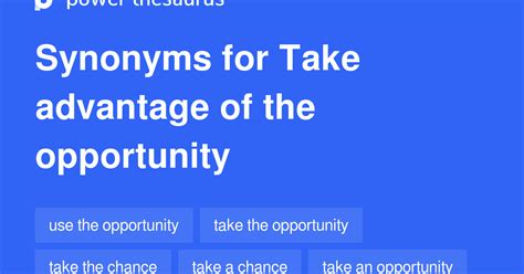 Take Advantage Of The Opportunity Synonyms 164 Words And Phrases For