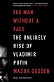 The Man without a Face: The Unlikely Rise of Vladimir Putin by Masha ...