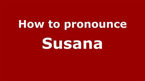How To Pronounce Susana In Spanish Youtube