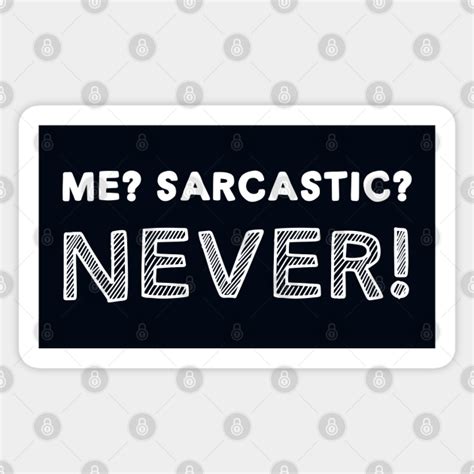 Me Sarcastic Never Me Sarcastic Never Sticker Teepublic