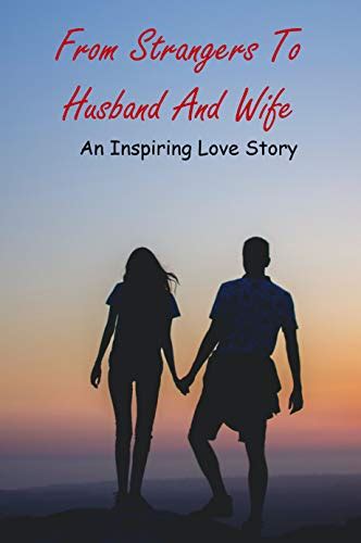 From Strangers To Husband And Wife An Inspiring Love Story Dating