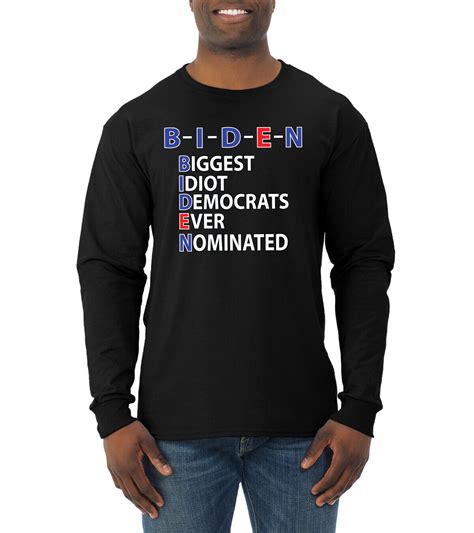 Biden Biggest Idiot Democrats Ever Nominated Men Long Sleeve Tshirt Ebay