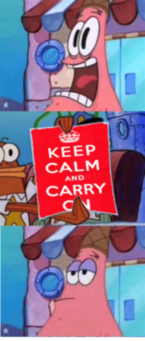 Keep Calm And Carry On Patrick Scared Patrick Know Your Meme