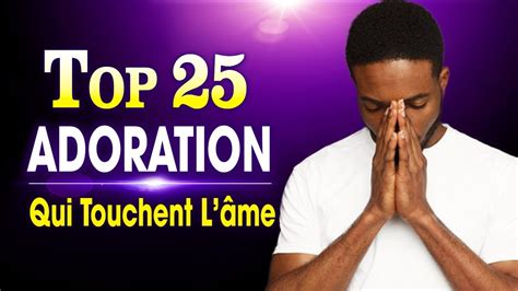 Top 25 Chant Dadoration ChrÉtienne Qui Touchent LÂme ♫ Louange Pour