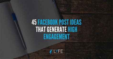 45 Facebook Post Ideas That Generate High Engagement