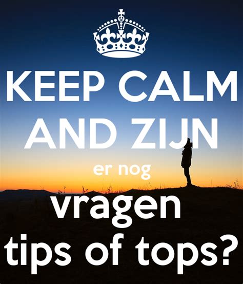 KEEP CALM AND ZIJN Er Nog Vragen Tips Of Tops Poster Sophie Keep