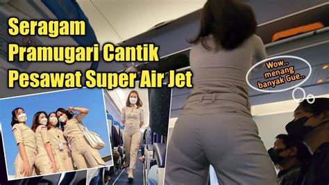 Pramugari Pesawat Super Air Jet Seragamnya Lebih Modis Dan Gaul Youtube
