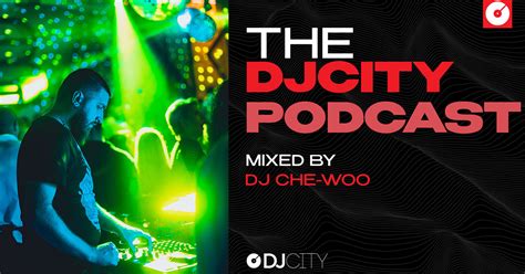Dj Che Woo Delivers Djcity Podcast Mix