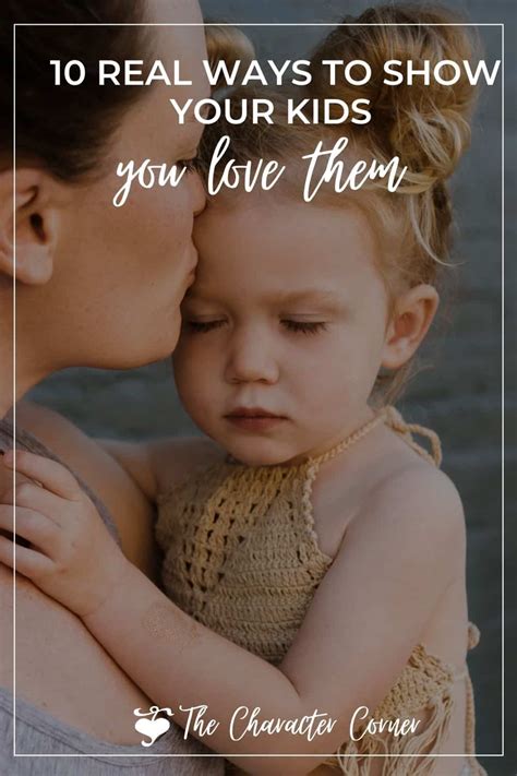 10 Real Ways To Show Your Kids You Love Them The Character Corner