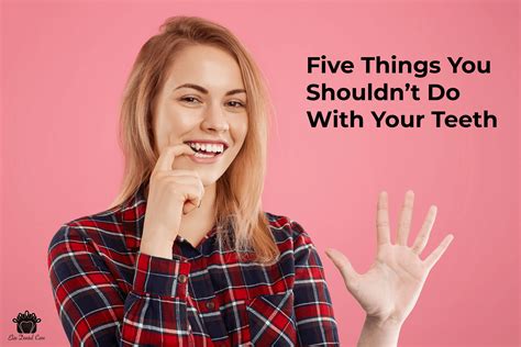 5 things you shouldn t do with your teeth elite dental care tracy