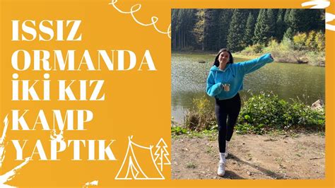 ISSIZ ORMANDA İKİ KIZ KAMP YAPTIK YouTube