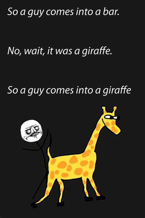 so a guy comes into a bar no wait it was a giraffe so a guy comes into a giraffe funny