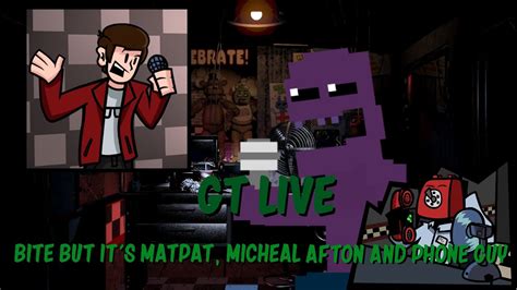 Gt Live Bite But Matpat Micheal Afton And Phone Guy Sings It Youtube