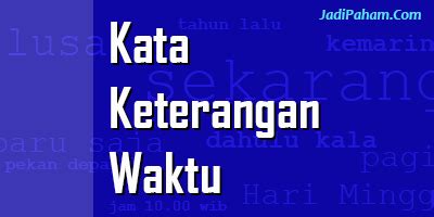 70 Contoh Kalimat yang Menggunakan Kata Keterangan Waktu | Jadi Paham