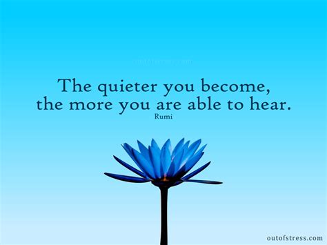 The Quieter You Become The More You Are Able To Hear Rumi