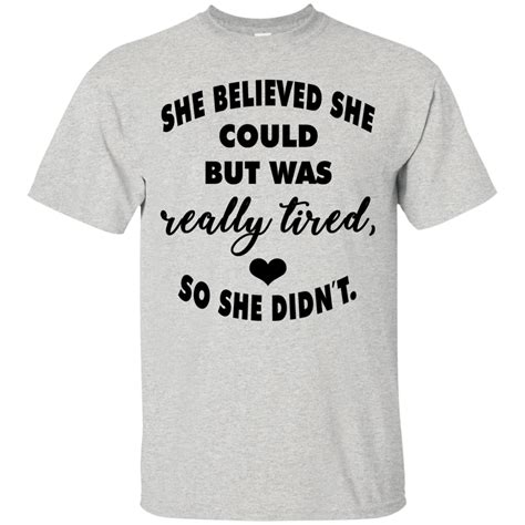 she believed she could but was really tired so she didn t shirt buy this quality motivational