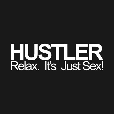 Relax Its Just Sex Hustler T Shirt Teepublic