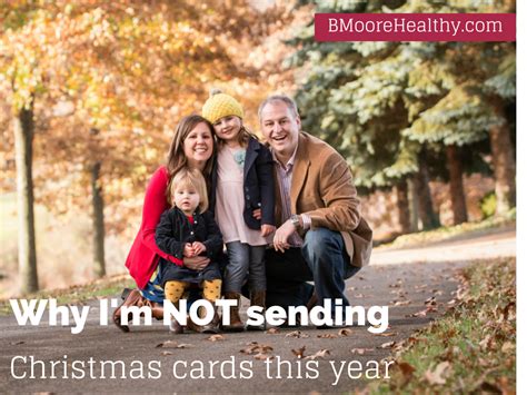 This will help you avoid the christmas card rush and get your greeting cards in. Why I am not sending Christmas cards - BMoore Healthy