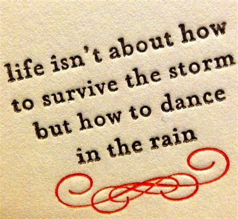 Life Isnt About How To Survive The Storm But How To Dance In The Rain