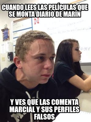 Meme Creator Funny Cuando Lees Las Pel Culas Que Se Monta Diario De Mar N Y Ves Que Las