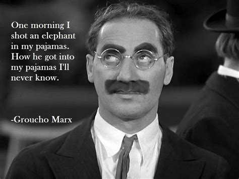 Quotes One Morning I Shot An Elephant In My Pajamas Groucho