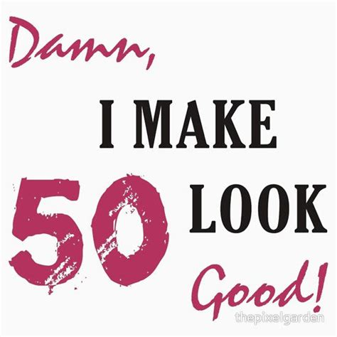 I Make 50 Look Good Essential T Shirt By Thepixelgarden 40th Birthday Quotes 40th Birthday