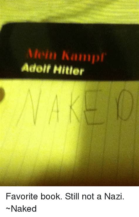 Mein Kampf Adolf Hitler Favorite Book Still Not A Nazi Naked Meme On