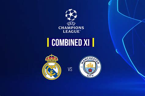 Champions League Semi Final Real Madrid Vs Manchester City Combined Xi