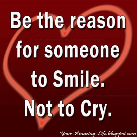 Be The Reason For Someone To Smile Not To Cry ~ Your Amazing Life