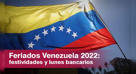 Calendario De Lunes Y Feriados Bancarios 2022 En Venezuela Conoce Los