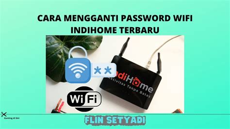 Cara Mengganti Password WiFi IndiHome Terbaru Flin Setyadi