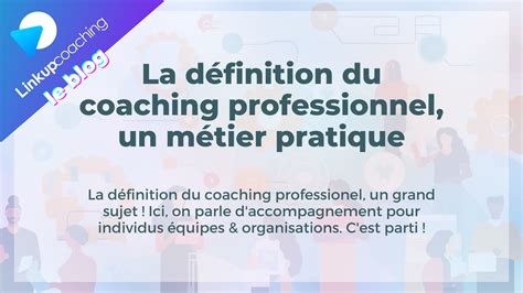 La Définition Du Coaching Professionnel Un Métier Pratique Linkup