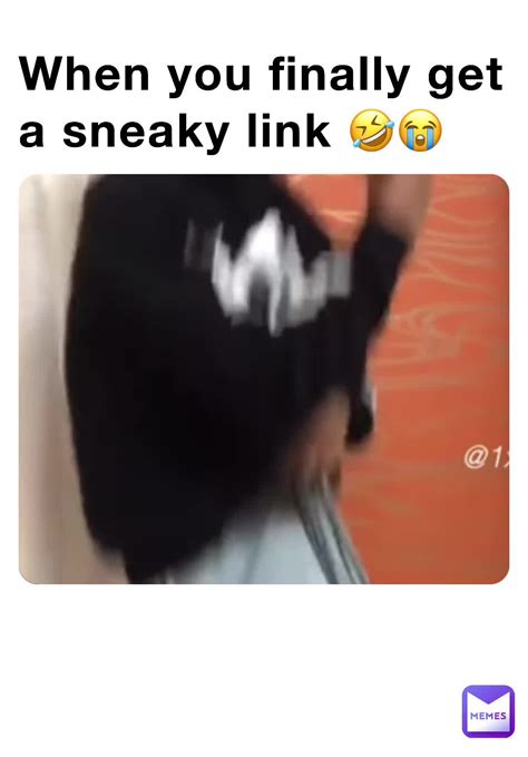 When You Finally Get A Sneaky Link 🤣😭 1620416022 Memes