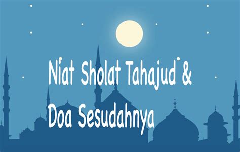 Sholat tahajud saat ramadhan, berikut 9 keutamaannya. Niat Sholat Tahajud & Doa Sesudah Nya  Arab, Latin & Artinya 