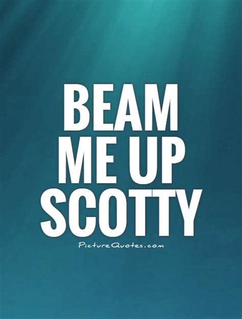 Beam Me Up Scotty Picture Quotes