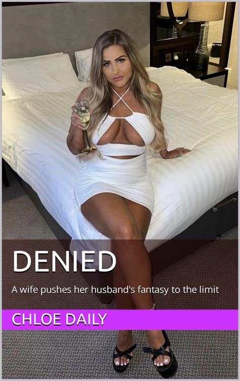 Denied A Wife Pushes Her Husbands Fantasy To The Limit By Chloe Daily