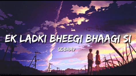 Ek Ladki Bheegi Bhaagi Si Lyrics Udbhav Youtube