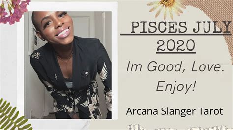Pisces July 2020 “im Good Love Enjoy Youtube