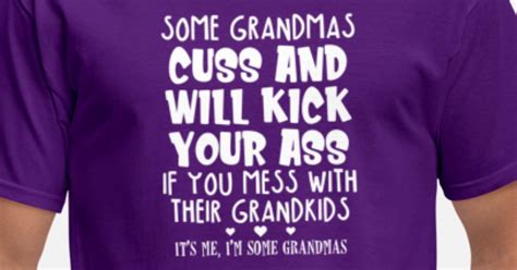Some Grandmas Cuss And Will Kick Your Ass If You M Men S T Shirt Spreadshirt