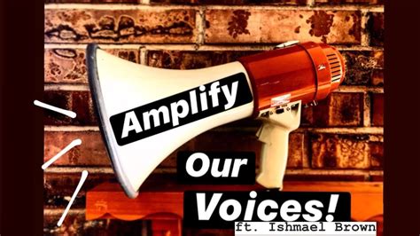 Amplify Our Voices Ishmael Brown Youtube