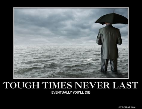 Tough Times In 2021 Demotivational Posters Funny Funny Memes Funny
