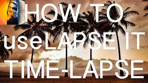 How To Lapse It Tutorial Time Lapse Photography Time Lapse Movies On