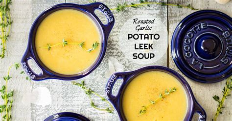 Roasted Garlic Potato Leek Soup Green Healthy Cooking