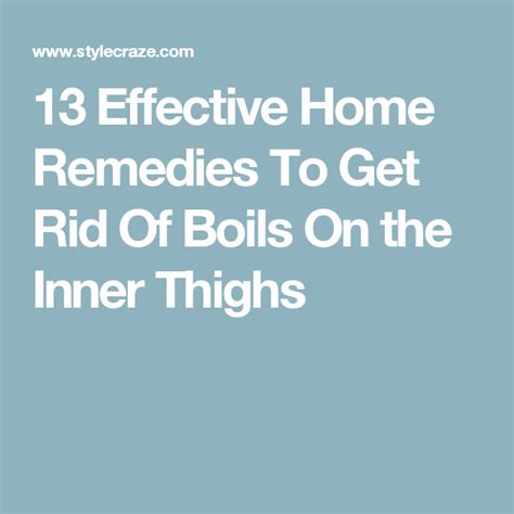 12 Natural Ways To Get Rid Of Boils On The Inner Thighs Get Rid Of