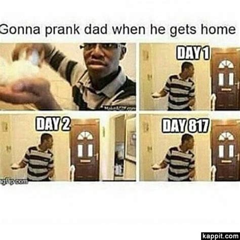 Gonna Prank Dad When He Gets Home Day 1 Day 2 Day 817