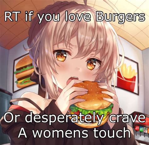 Retweet If You Love Burgers Or Desperately Crave A Womans Touch Repost If X Or Y Know Your Meme