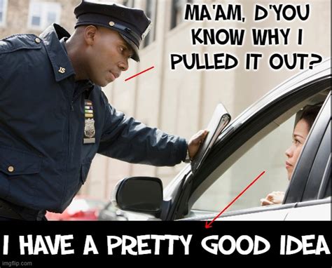 A Cop S First Traffic Stop —oops Right Outta The Academy Imgflip
